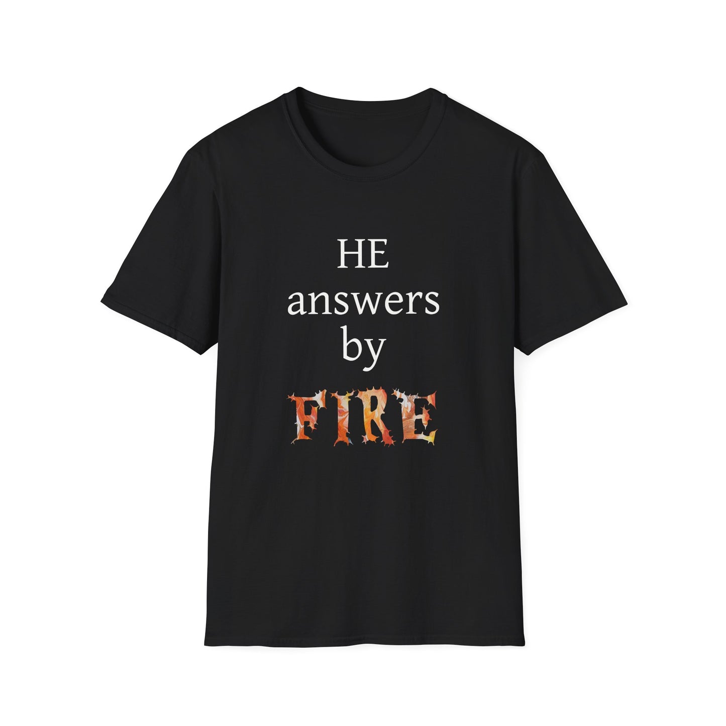 Unisex Softstyle T-Shirt - 'He Answers by Fire' Inspirational Tee can be a gift for self or someone special.