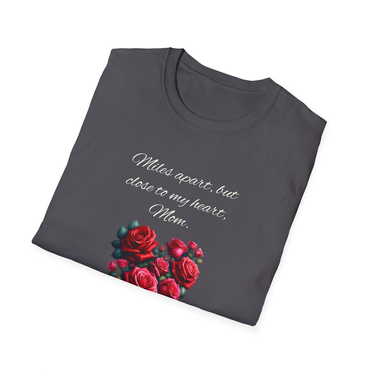 Miles Apart Heartfelt Mom T-Shirt | Unisex Softstyle Tee for Mothers Day