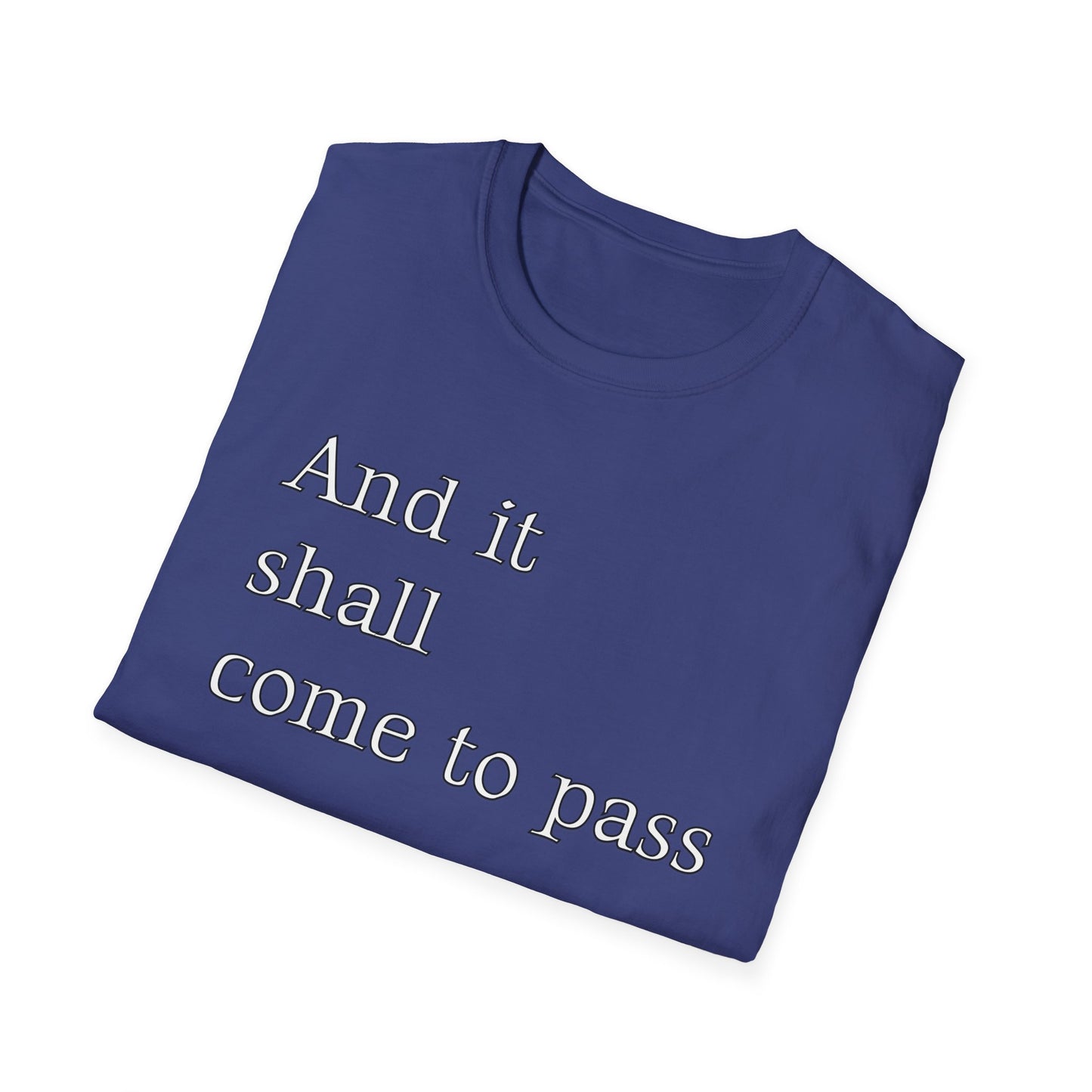 Inspirational Quote Unisex Softstyle T-Shirt - 'And it shall come to pass'