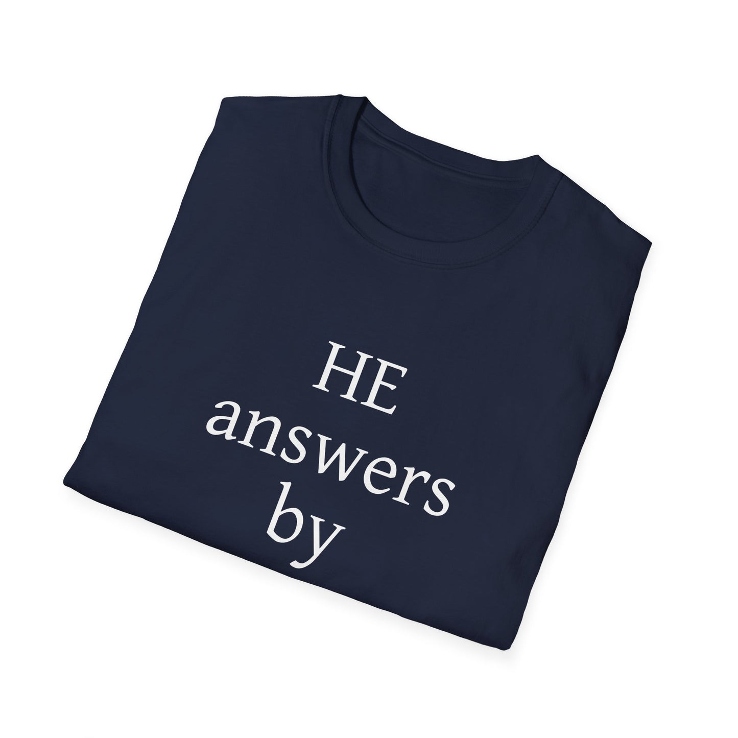 Unisex Softstyle T-Shirt - 'He Answers by Fire' Inspirational Tee can be a gift for self or someone special.