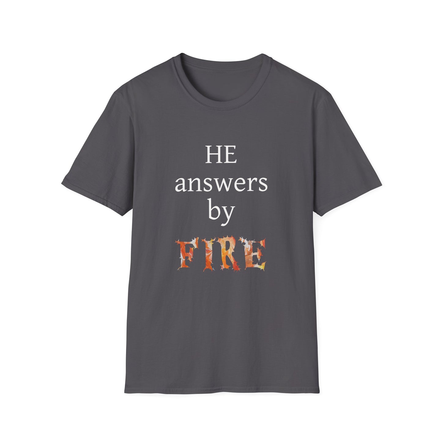 Unisex Softstyle T-Shirt - 'He Answers by Fire' Inspirational Tee can be a gift for self or someone special.