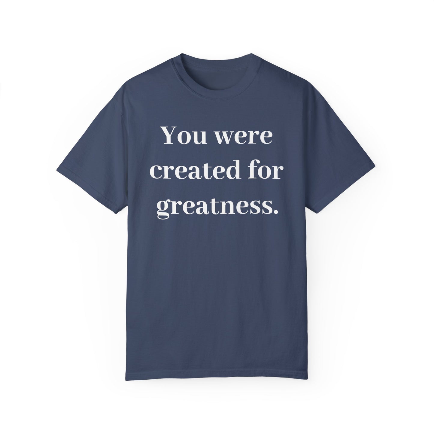 Inspirational Unisex Garment-Dyed T-Shirt - "You Were Created for Greatness"