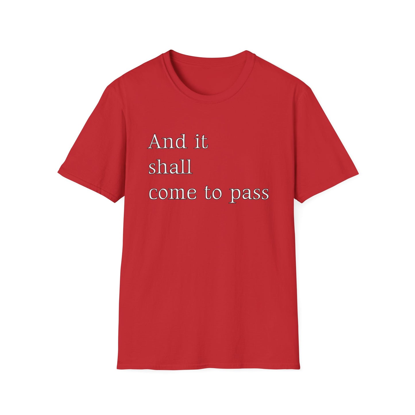 Inspirational Quote Unisex Softstyle T-Shirt - 'And it shall come to pass'