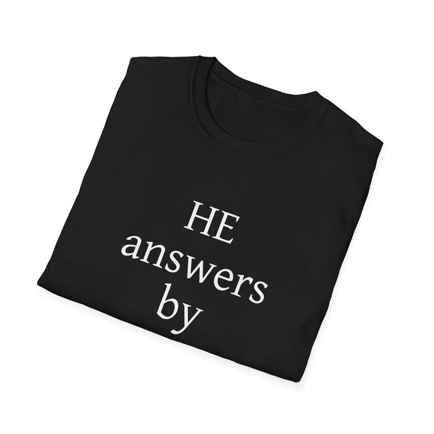 Unisex Softstyle T-Shirt - 'He Answers by Fire' Inspirational Tee can be a gift for self or someone special.