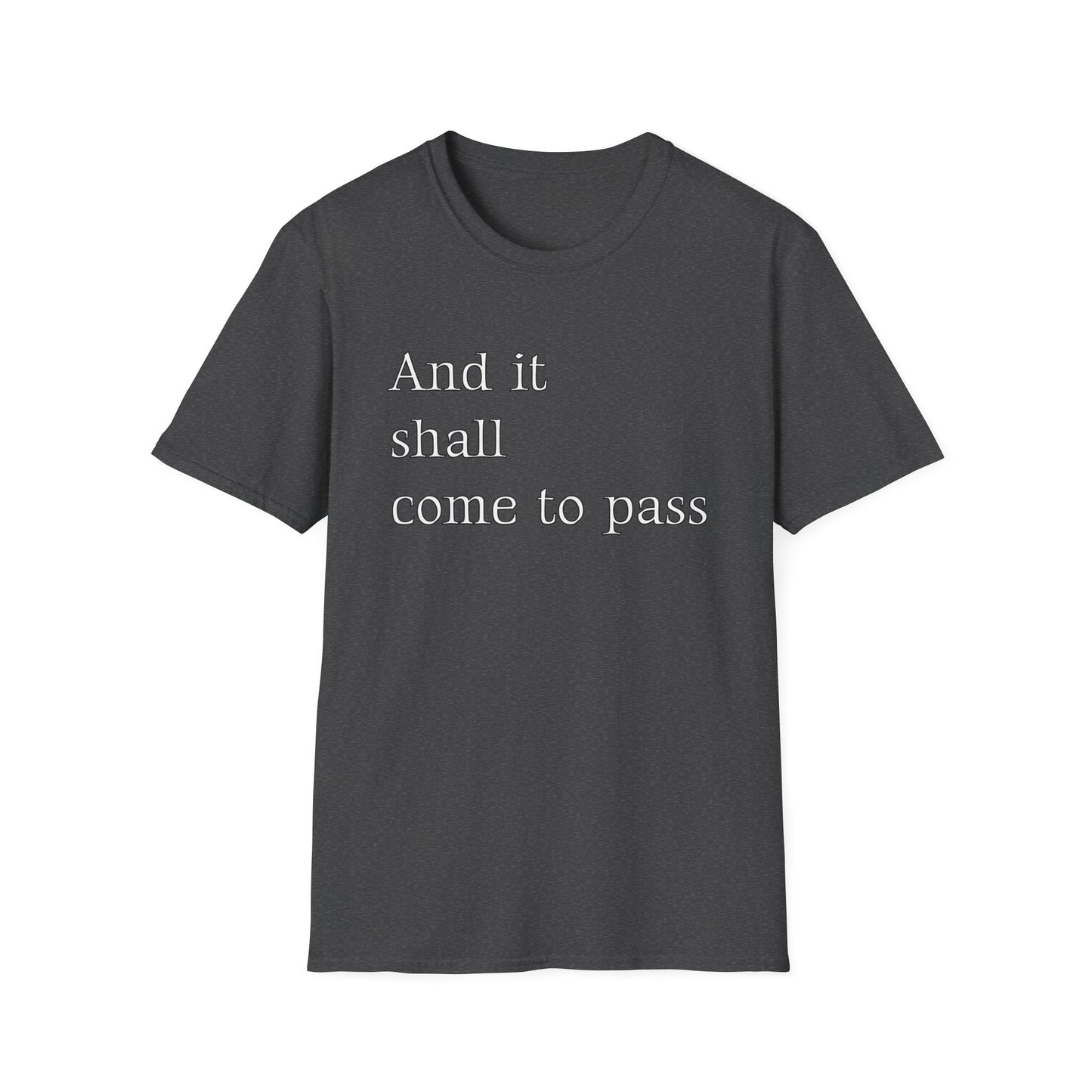 Inspirational Quote Unisex Softstyle T-Shirt - 'And it shall come to pass'