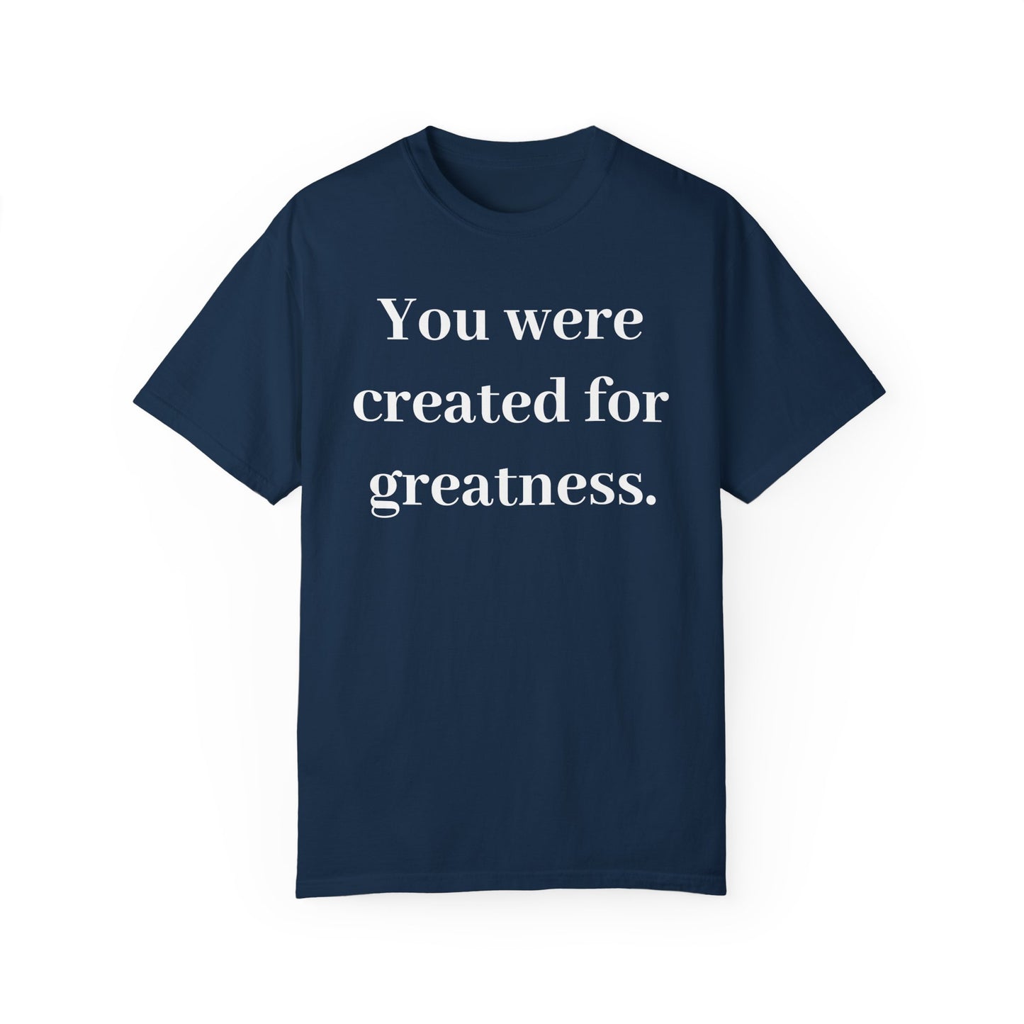 Inspirational Unisex Garment-Dyed T-Shirt - "You Were Created for Greatness"