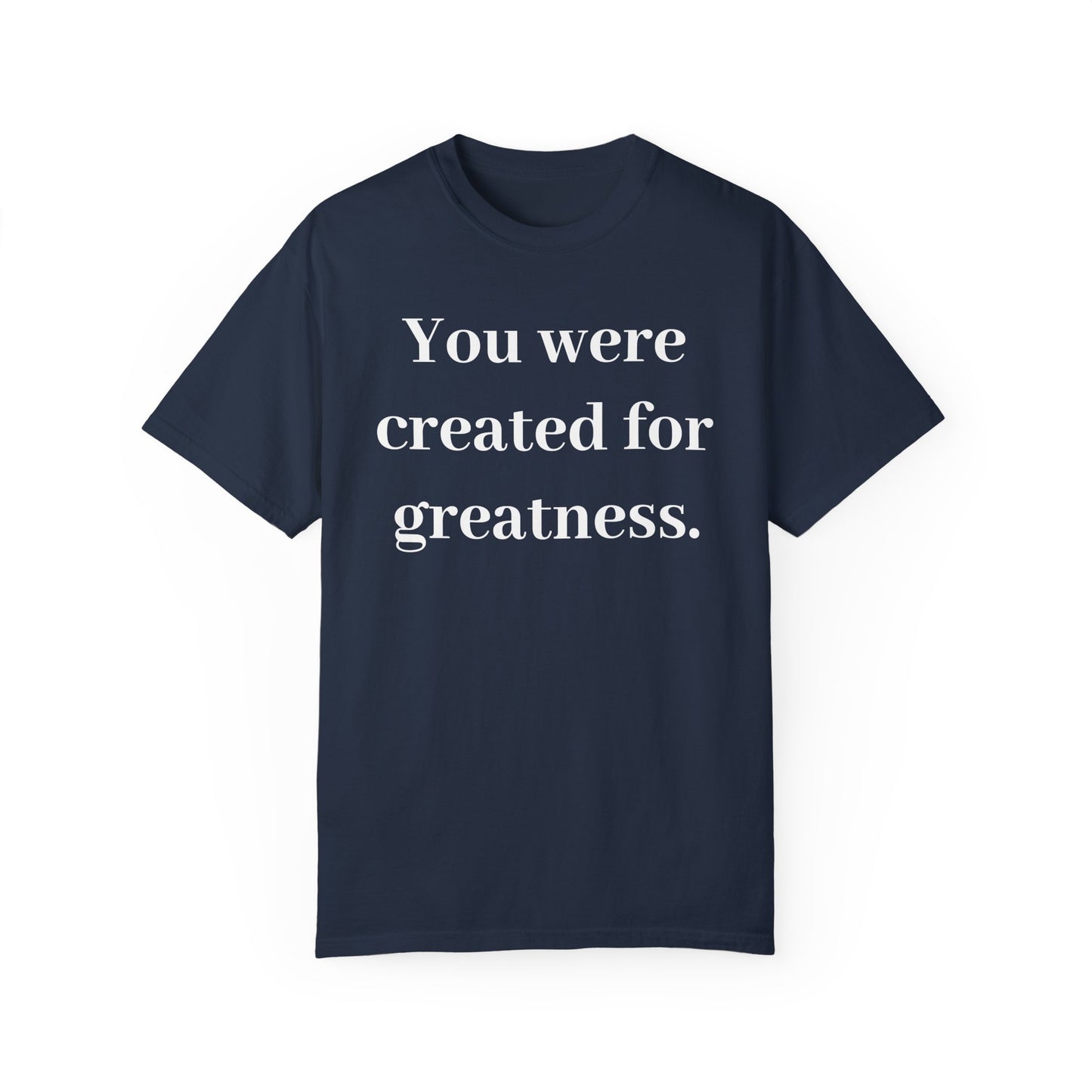 Inspirational Unisex Garment-Dyed T-Shirt - "You Were Created for Greatness"
