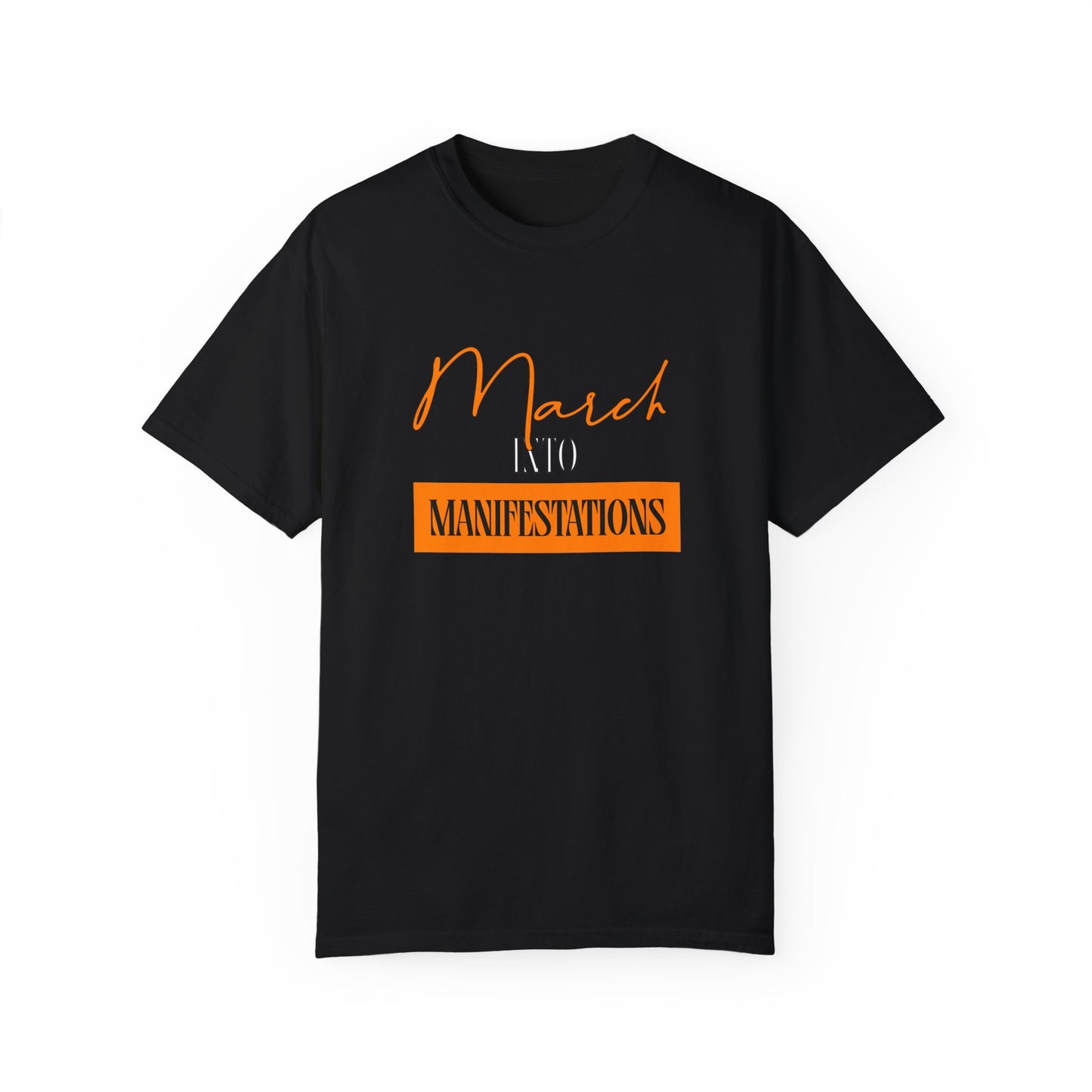 Unisex Garment-Dyed T-shirt - March into Manifestations - Inspirational Tee