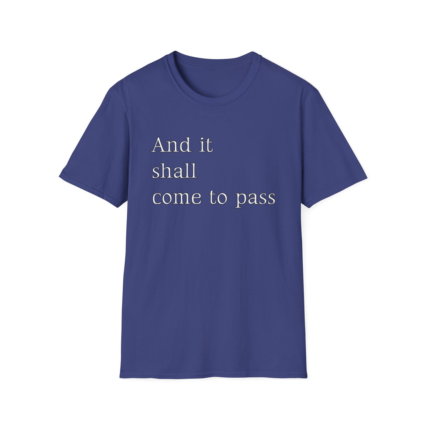 Inspirational Quote Unisex Softstyle T-Shirt - 'And it shall come to pass'