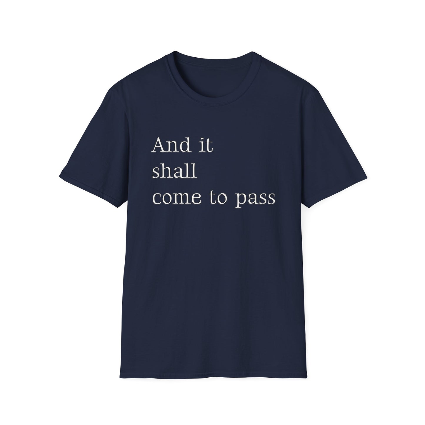 Inspirational Quote Unisex Softstyle T-Shirt - 'And it shall come to pass'
