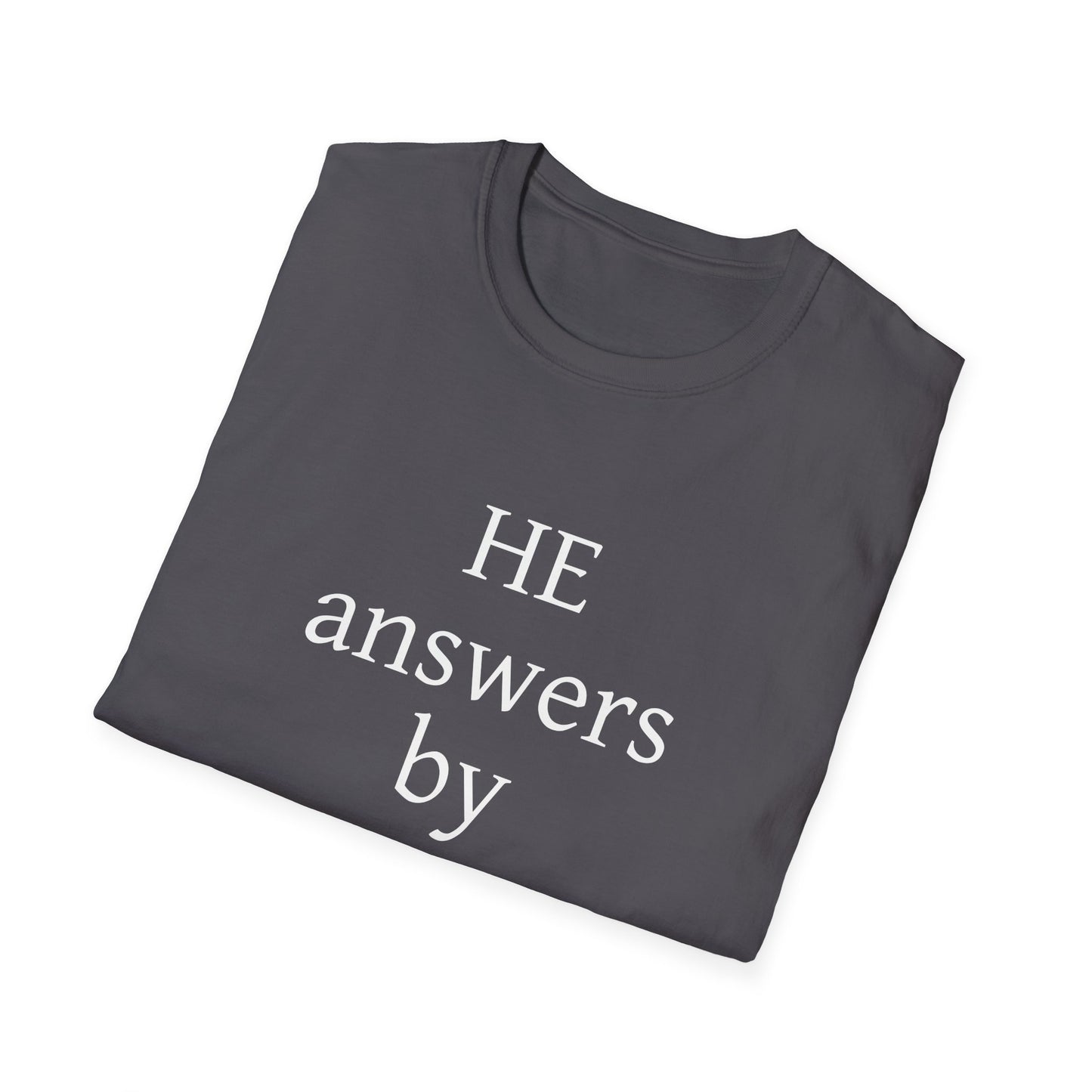 Unisex Softstyle T-Shirt - 'He Answers by Fire' Inspirational Tee can be a gift for self or someone special.