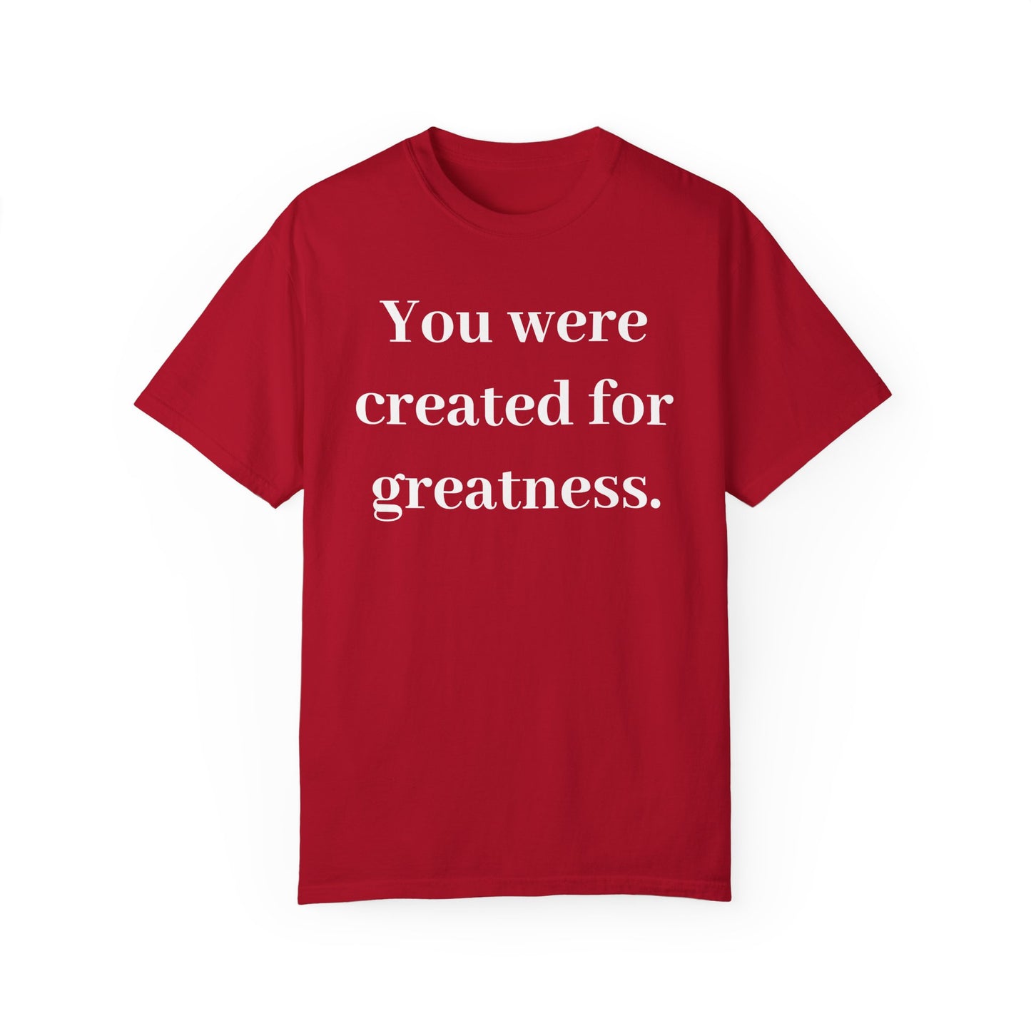 Inspirational Unisex Garment-Dyed T-Shirt - "You Were Created for Greatness"