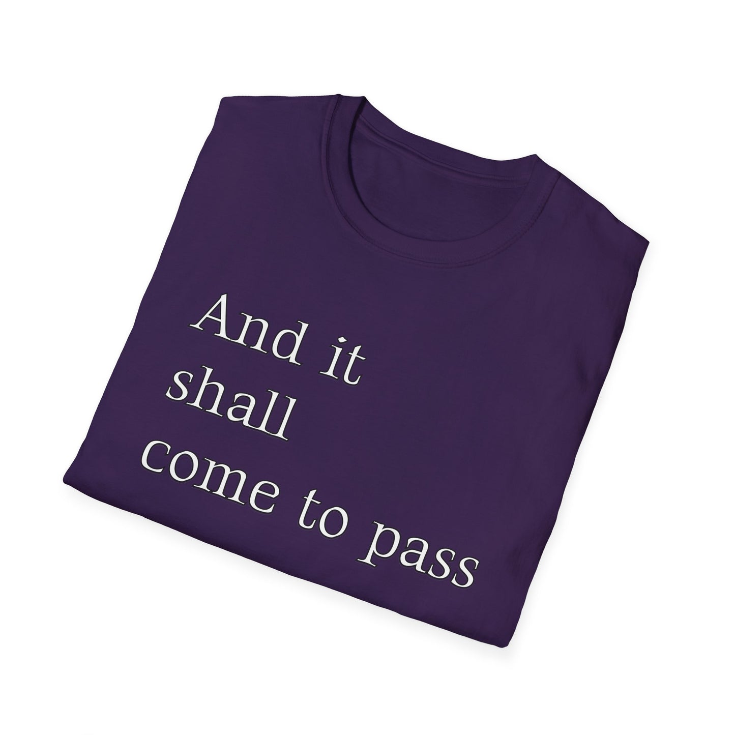Inspirational Quote Unisex Softstyle T-Shirt - 'And it shall come to pass'