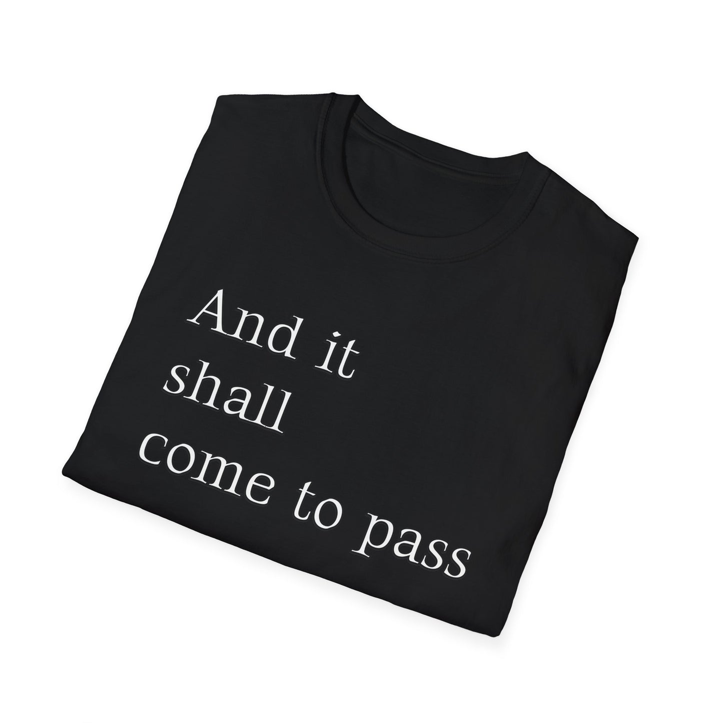 Inspirational Quote Unisex Softstyle T-Shirt - 'And it shall come to pass'