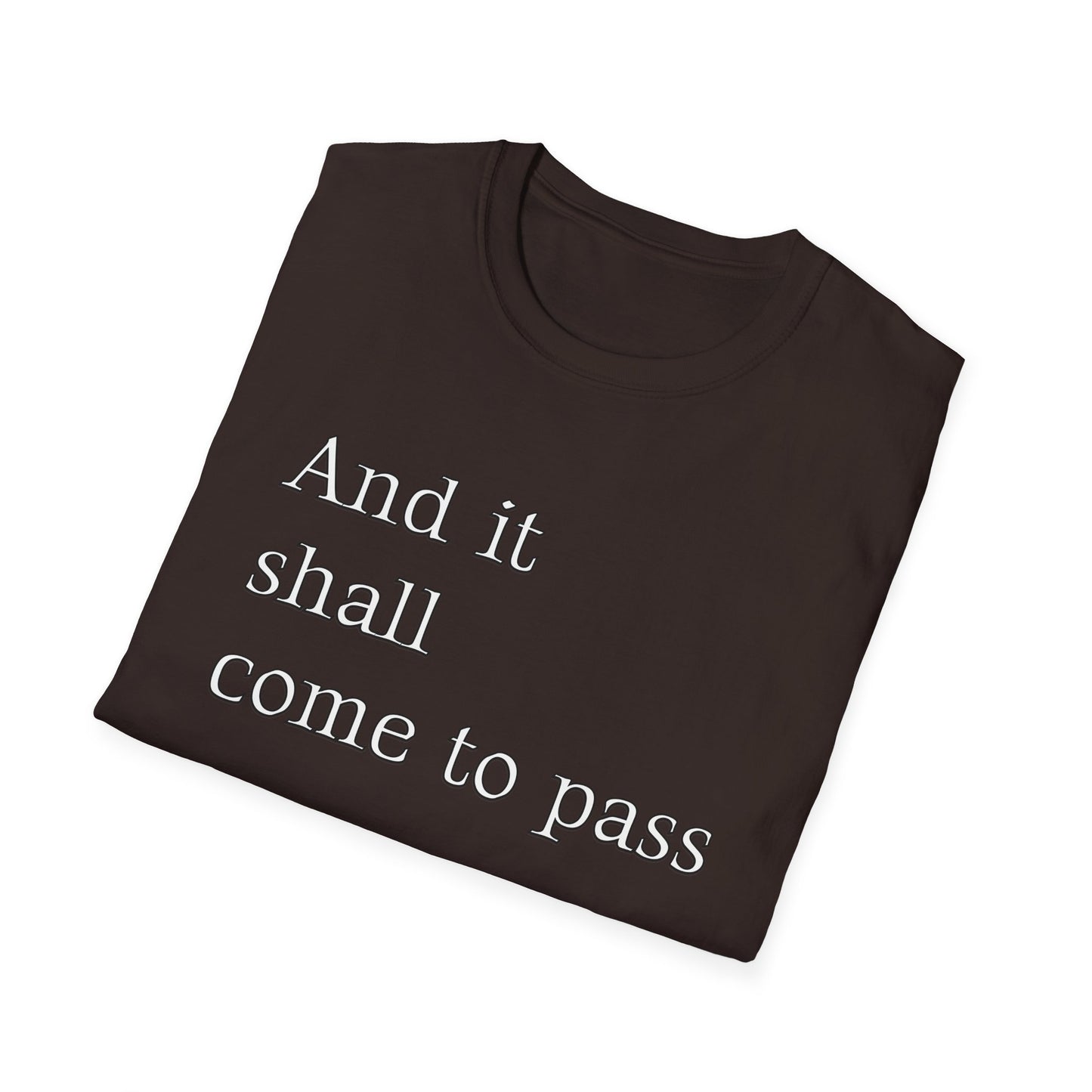 Inspirational Quote Unisex Softstyle T-Shirt - 'And it shall come to pass'