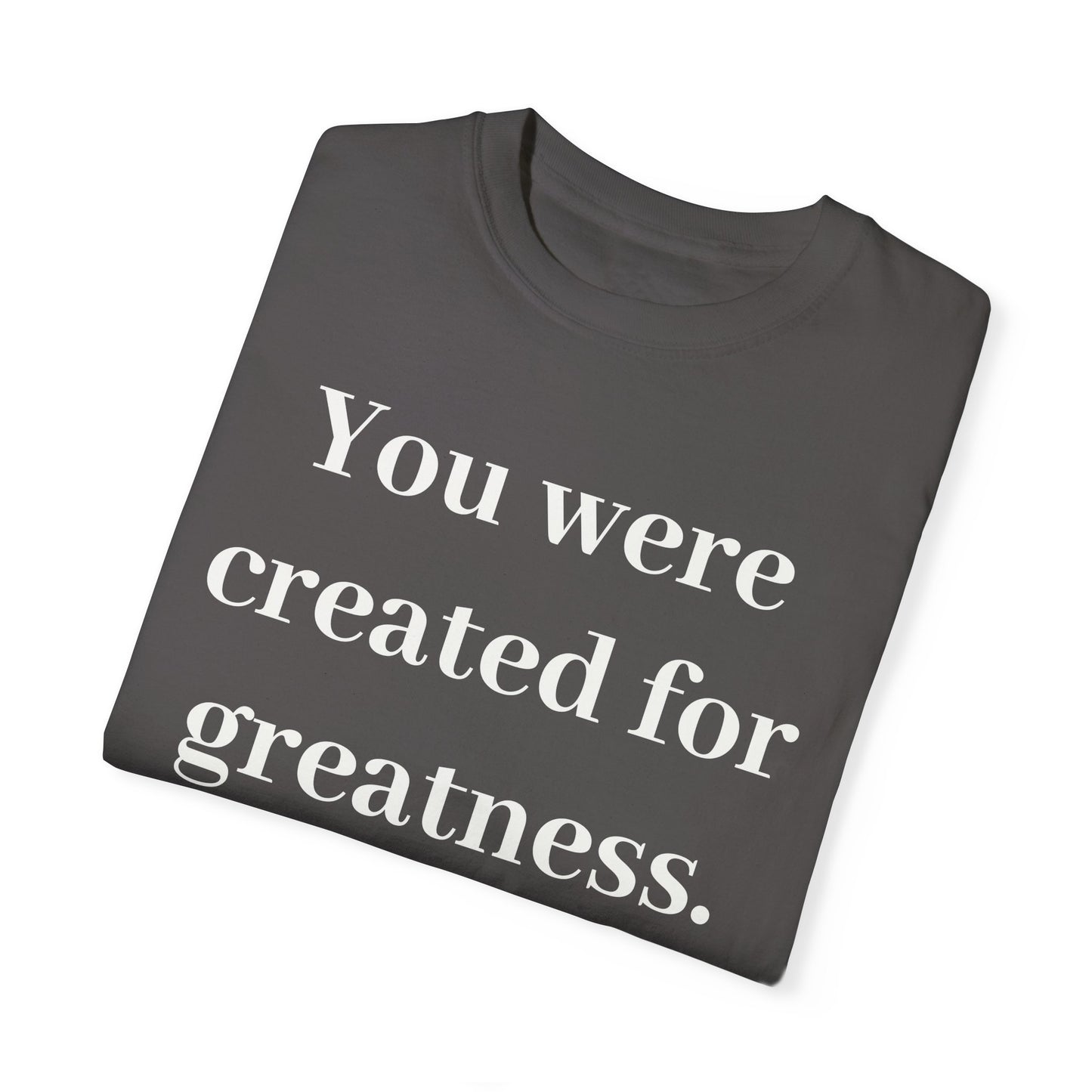 Inspirational Unisex Garment-Dyed T-Shirt - "You Were Created for Greatness"