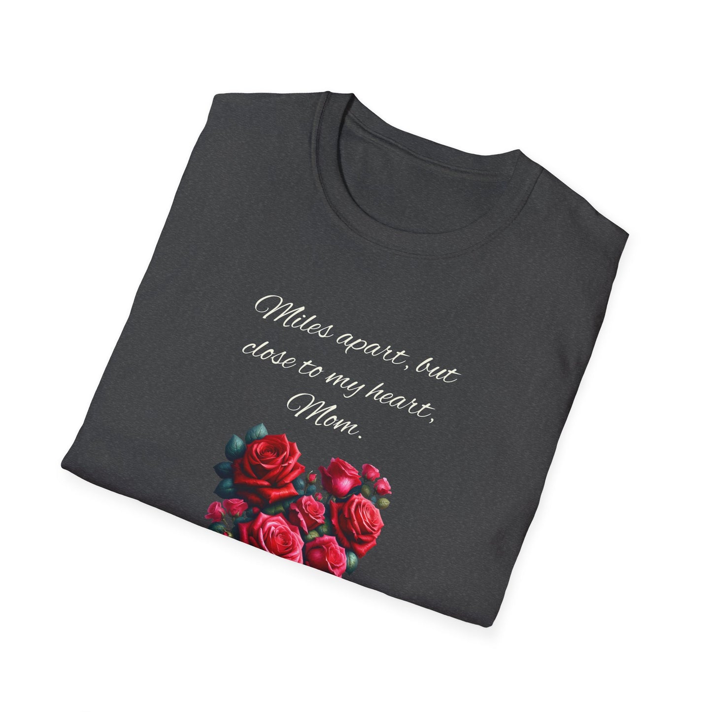 Miles Apart Heartfelt Mom T-Shirt | Unisex Softstyle Tee for Mothers Day