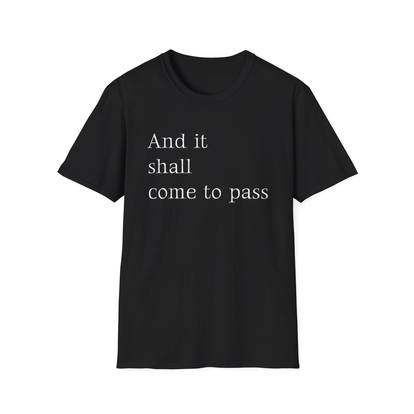 Inspirational Quote Unisex Softstyle T-Shirt - 'And it shall come to pass'