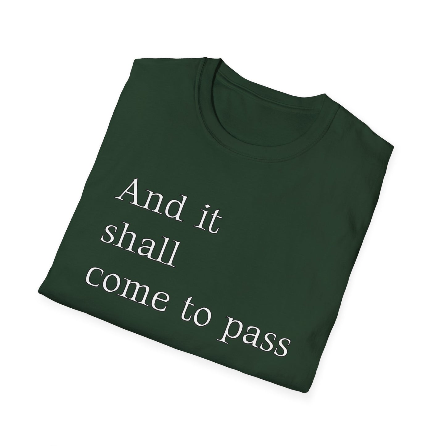 Inspirational Quote Unisex Softstyle T-Shirt - 'And it shall come to pass'