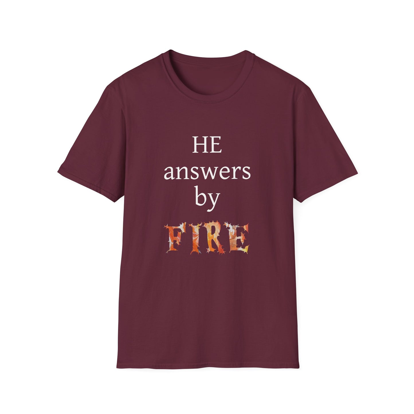 Unisex Softstyle T-Shirt - 'He Answers by Fire' Inspirational Tee can be a gift for self or someone special.