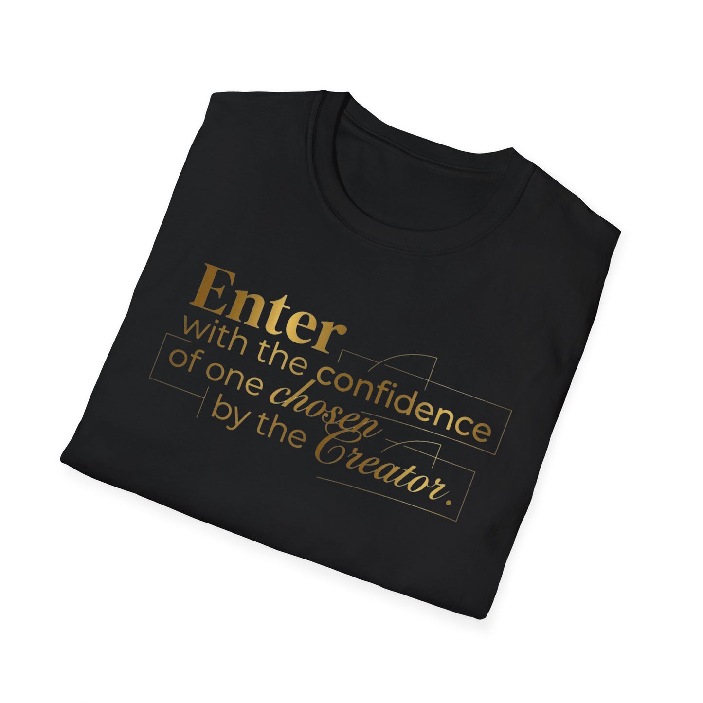 Inspirational Faith T-Shirt — “Enter with the confidence of one chosen by the Creator”