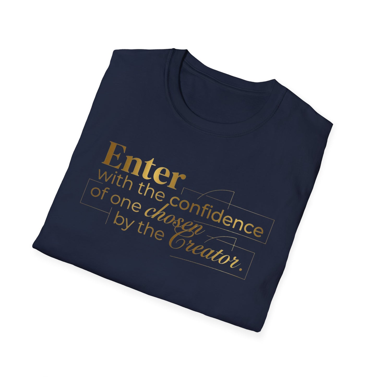 Inspirational Faith T-Shirt — “Enter with the confidence of one chosen by the Creator”