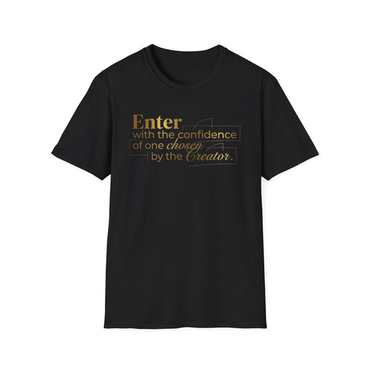 Inspirational Faith T-Shirt — “Enter with the confidence of one chosen by the Creator”