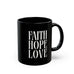 Inspirational Faith Hope Love Black Mug - 11oz & 15oz Ceramic Coffee Cup