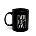 Inspirational Faith Hope Love Black Mug - 11oz & 15oz Ceramic Coffee Cup